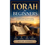 TORAH for BEGINNERS: A Simple Guide to Understanding Jewish Scripture, History, and Faith