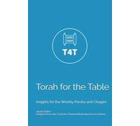 Torah for the Table: Insights for the Weekly Parsha and Chagim