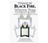 Torah in Black Fire, White Fire: Weekly Torah Portions in Light of PaRDeS: 2