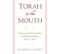 Torah in the Mouth: Writing and Oral Tradition in Palestinian Judaism, 200 BCE - 400 CE