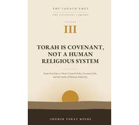 Torah Is Covenant, Not a Human Religious System: The Covenant Library Volume III