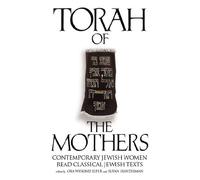 TORAH OF THE MOTHERS: Contemporary Jewish Women Read Classical Jewish Texts
