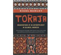 Toraja: Misadventures of a Social Anthropologist in Sulawesi, Indonesia