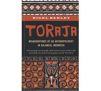 Toraja: Misadventures of a Social Anthropologist in Sulawesi, Indonesia