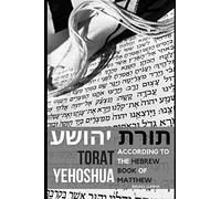 Torat Yehoshua: According to the Hebrew book of Matthew