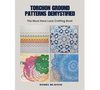 Torchon Ground Patterns Demystified: The Must Have Lace Crafting Book