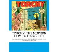 Torchy: The Modern Comics Files - Pt. 1: The Blonde Bombshell -- From Modern Comics #53-58 -- All Stories - No Ads