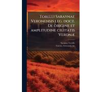 Torelli Saraynae Veronensis leg. doct. De origine et amplitudine ciuitatis VeronÃ]