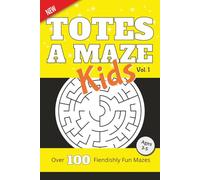 Tores a Maze: Kids Vol. 1: Over 100 Fiendishly Fun Mazes for Ages 3-5 (Totes a Maze)