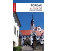 Torgau an einem Tag: Ein Stadtrundgang