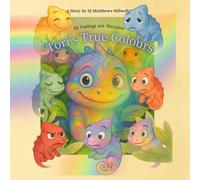 Tori’s True Colours: A Story Book to Explore Big Feelings: A gentle, illustrated guide to help children understand emotions and embrace who they are