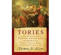 Tories: Fighting for the King in America's First Civil War