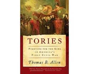 Tories: Fighting for the King in America's First Civil War