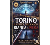 TORINO IL VERTICE DELLA MAGIA BIANCA E NERA