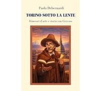 Torino sotto la lente: Itinerari d'arte e storia con Gervaso (Itinerari con Gervaso)