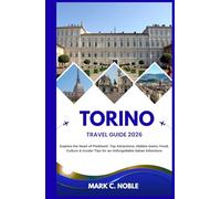 TORINO TRAVEL GUIDE 2026: Explore the Heart of Piedmont: Top Attractions, Hidden Gems, Food, Culture & Insider Tips for an Unforgettable Italian Adventure