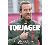 Torjäger: Die Biografie über Harry Kane. Hochwertige Hardcoverausgabe
