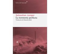 Tormenta Perfecta, La: Un Historia Real Sobre La Lucha Del Hombre Contra El Mar: 299 (Libros del Asteroide)