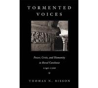 Tormented Voices: Power, Crisis, and Humanity in Rural Catalonia, 1140-1200