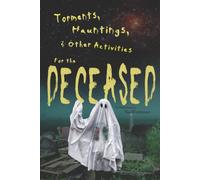 Torments, Hauntings & Other Activities For The Deceased