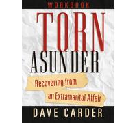 Torn Asunder Workbook: Recovering from an Extramarital Affair