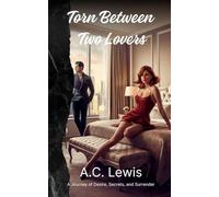 Torn Between Two Lovers: A Journey of Desire, Secrets, and Surrender