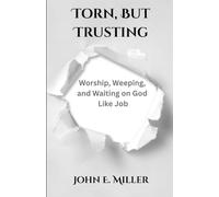 Torn, but Trusting: Worship, Weeping, and Waiting on God Like Job