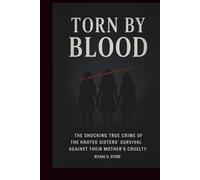 TORN BY BLOOD: The Shocking True Crime of the Knotek Sisters' Survival Against Their Mother’s Cruelty