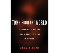 Torn from the World: A Guerrilla's Escape from a Secret Prison in Mexico (City Lights Open Media)