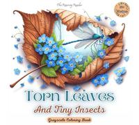 Torn Leaves And Tiny Insects Grayscale Coloring Book: Discover Delicate Insects & Nature’s Beauty Hidden in Torn Leaves for Relaxation and Creativity. (Nature’s Whimsical Beauty)