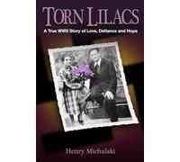 Torn Lilacs: A True WWII Story of Love, Defiance and Hope