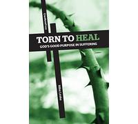 Torn to Heal: God's Good Purpose in Suffering