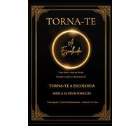 Torna-te A Escolhida: Como Atrair o Amor que Desejas Tornando-te Quem Verdadeiramente És