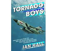 Tornado Boys: Thrilling Tales from the Men and Women who have Operated this Indomintable Modern-Day Bomber (The Jet Age Series)