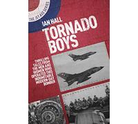 Tornado Boys: Thrilling Tales from the Men and Women Who Have Operated This Indomitable Modern-Day Bomber (Jet Age): 12 (The Jet Age Series)