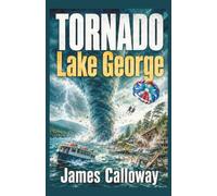 TORNADO - Lake George: A Gripping Natural Disaster Survival Thriller (Natural Disaster Stories)