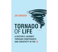 Tornado of Life: A Doctor's Journey through Constraints and Creativity in the ER