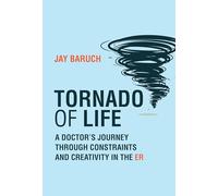 Tornado of Life: A Doctor's Tales of Constraints and Creativity in the ER