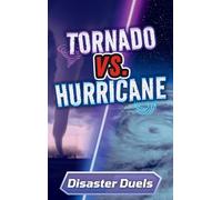 Tornado vs. Hurricane: A Science Showdown for Kids (Disaster Duels)