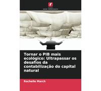 Tornar o PIB mais ecológico: Ultrapassar os desafios da contabilização do capital natural
