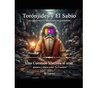 Torónjides y El Sabio - Una Cuestión liberada al Azar: Un camino hacia la iluminacion sin generadores - apuntes y relatos sobre "La Cuestión"