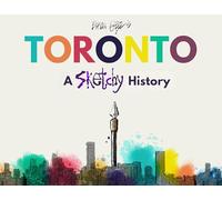 Toronto: A Sketchy History