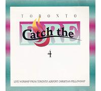 Toronto Airport Christian Fellowship - Catch the Fire volume 4
