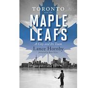 Toronto and the Maple Leafs: A City and Its Team