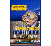 TORONTO BUDGET TRAVEL GUIDE 2026: Discover Affordable Adventures in Canada’s Most Dynamic City