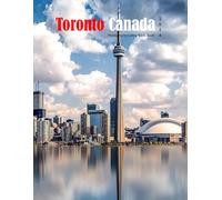 Toronto Canada: A Mind-Blowing Tour in Toronto Canada Photography Coffee Table Book Tourists Attractions.