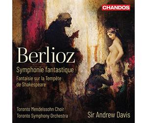 Toronto Choir/Toronto So - Hector Berlioz: Symphonie fantastique, Fantaisie sur la Temp?te de Shakespeare