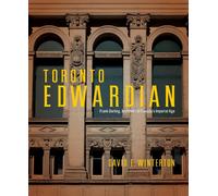 Toronto Edwardian : Frank Darling, Architect of Canada’s Imperial Age