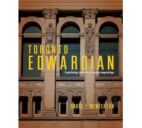 Toronto Edwardian: Frank Darling, Architect of Canada’s Imperial Age (McGill-Queen's/Beaverbrook Canadian Foundation Studies in Art History)