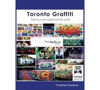 Toronto Graffiti: The Human Behind the Wall 500+ Pages of Raw Interviews, 1,000+ Photos & Sociopolitical Insight from Canada's Underground Art Scene (Coffee Table Anthology)